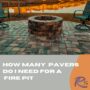 How many pavers do i need for a fire pit