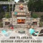 How to create outdoor fireplace pavers
