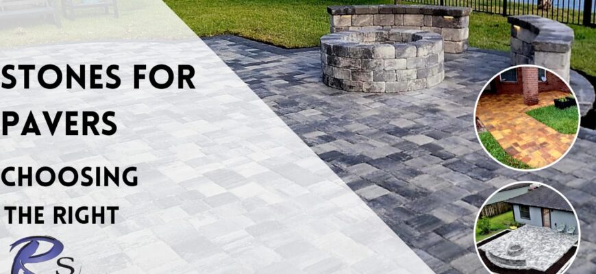 Stones for Pavers Choosing the Right