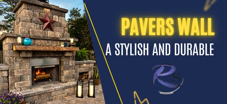 Pavers walls a stylish and durable