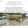Pavers in Jacksonville FL Transforming outdoor spaces