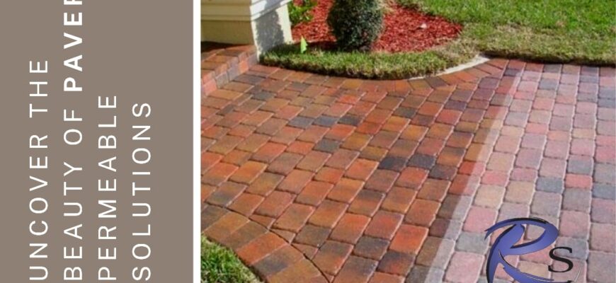 Uncover the beauty of pavers permeable solutions